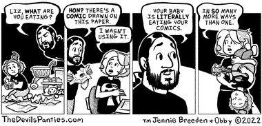 There's a two year delay on the kid comics and I went back to check some photo reference and she's getting too big for this joke about eating paper. 