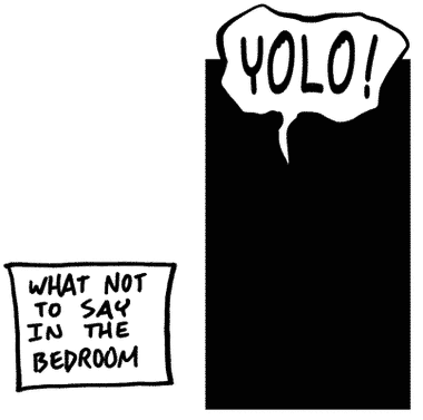 This was from a comic back in 2014 and I am SO HAPPY that yolo is no longer a thing. 